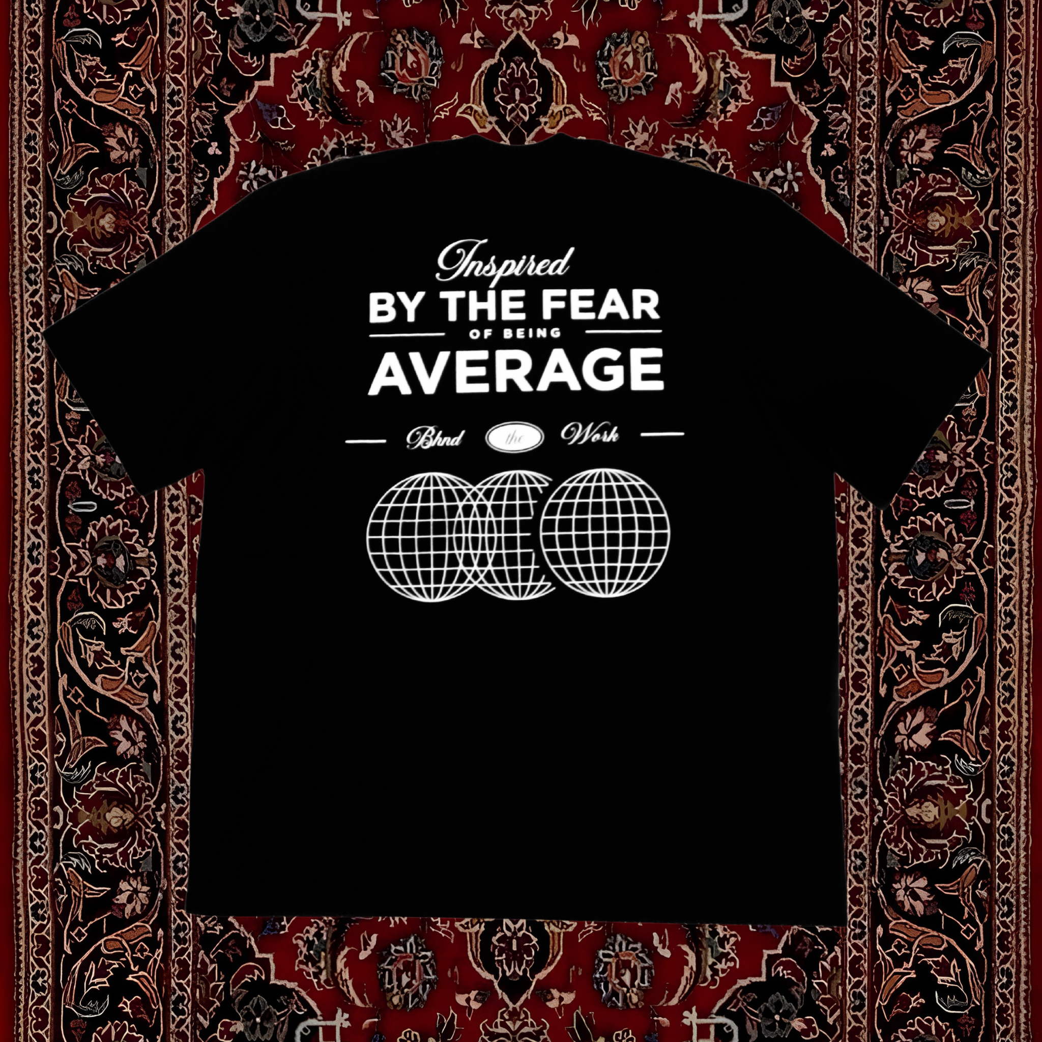 INSPIRED BY THE FEAR OF BEING AVERAGE